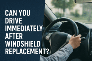 Can You Drive Immediately After Windshield Replacement